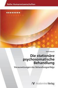 Die stationäre psychosomatische Behandlung di Sven Imesch edito da AV Akademikerverlag
