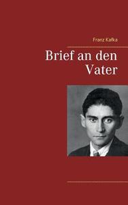 Brief an den Vater di Franz Kafka edito da Books on Demand