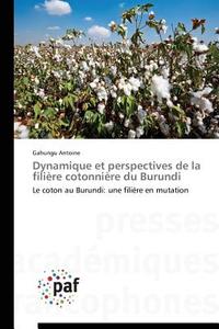 Dynamique et perspectives de la filière cotonnière du Burundi di Gahungu Antoine edito da Presses Académiques Francophones
