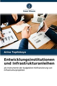 Entwicklungsinstitutionen Und Infrastrukturanleihen di Topilskaya Arina Topilskaya edito da KS OmniScriptum Publishing