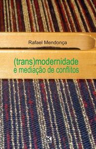 (Trans)Modernidade E Mediacao de Conflitos di Rafael Mendonca edito da Kbr