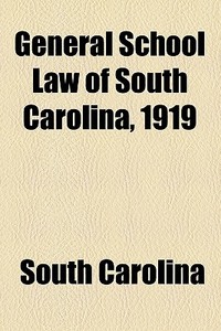 General School Law Of South Carolina, 1919 di South Carolina edito da General Books Llc