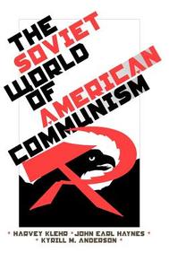 The Soviet World of American Communism di Harvey Klehr, John Earl Haynes, Kyrill M. Anderson edito da YALE UNIV PR