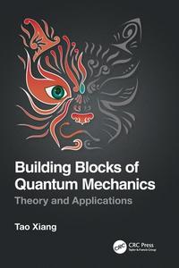 Building Blocks Of Quantum Mechanics di Tao Xiang edito da Taylor & Francis Ltd