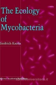 The Ecology of Mycobacteria di Jindrich Kazda, J. Kazda edito da Kluwer Academic Publishers