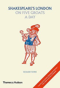 Shakespeare's London On Five Groats A Day di Richard Tames edito da Thames & Hudson Ltd