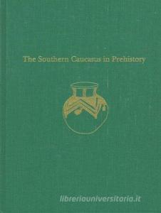 The Southern Caucasus in Prehistory di K. Kh. Kushnareva edito da University of Pennsylvania Press, Inc.