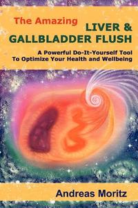The Amazing Liver & Gallbladder Flush di Andreas Moritz edito da Ener-chi.com