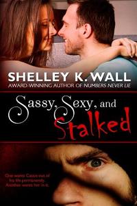 Sassy, Sexy, and Stalked di Shelley K. Wall edito da LIGHTNING SOURCE INC