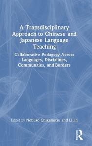 A Transdisciplinary Approach To Chinese And Japanese Language Teaching edito da Taylor & Francis Ltd
