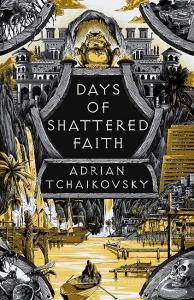 Days of Shattered Faith di Adrian Tchaikovsky edito da Head of Zeus Ltd.