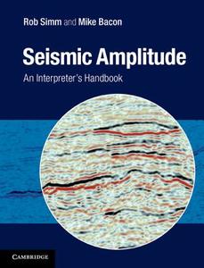 Seismic Amplitude: An Interpreter's Handbook di Rob Simm, Mike Bacon edito da CAMBRIDGE