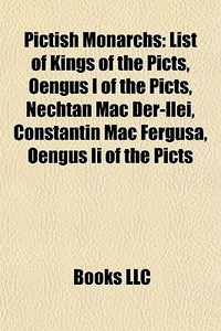 Pictish Monarchs: List Of Kings Of The P di Books Llc edito da Books LLC, Wiki Series