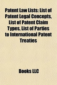 Patent Law Lists: List Of Patent Legal C di Books Llc edito da Books LLC, Wiki Series