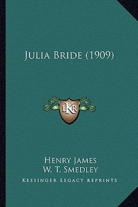 Julia Bride (1909) di Henry James edito da Kessinger Publishing