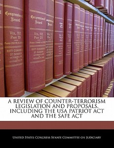 A Review Of Counter-terrorism Legislation And Proposals, Including The Usa Patriot Act And The Safe Act edito da Bibliogov