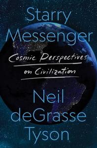 Starry Messenger: Cosmic Perspectives on Civilization di Neil Degrasse Tyson edito da HENRY HOLT