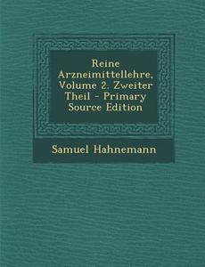 Reine Arzneimittellehre, Volume 2. Zweiter Theil di Samuel Hahnemann edito da Nabu Press