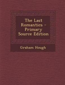 The Last Romantics di Graham Hough edito da Nabu Press