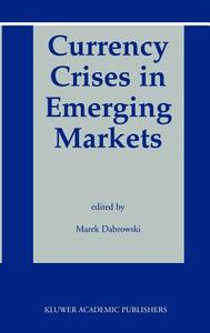 Currency Crises in Emerging Markets di Marek Dabrowski, Case (Organization Warsaw Poland) edito da Springer US