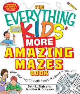 The Everything Kids' More Amazing Mazes Book di Beth L. Blair, Jennifer A. Ericsson edito da Adams Media
