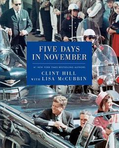 Five Days in November di Clint Hill, Lisa Mccubbin edito da GALLERY BOOKS
