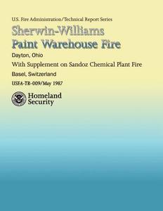 Sherwin-Williams Paint Warehouse Fire di Department of Homeland Security, U. S. Fire Administration, National Fire Data Center edito da Createspace