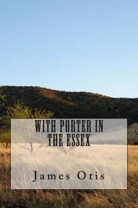 With Porter in the Essex di James Otis edito da Createspace
