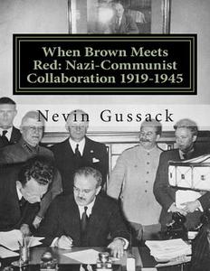 When Brown Meets Red: Nazi-Communist Collaboration 1919-1945 di Nevin Gussack edito da Createspace