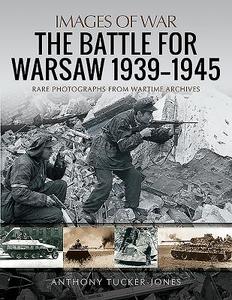 The Battle for Warsaw, 1939-1945 di Anthony Tucker-Jones edito da Pen & Sword Books Ltd