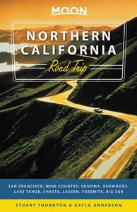 Moon Northern California Road Trips: Drives Along the Coast, Redwoods, and Mountains with the Best Stops Along the Way di Kayla Anderson, Stuart Thornton edito da AVALON TRAVEL PUBL