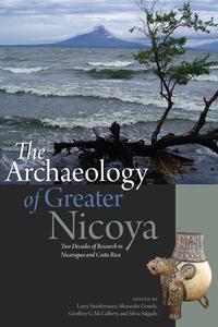 The Archaeology Of Greater Nicoya edito da University Press Of Colorado