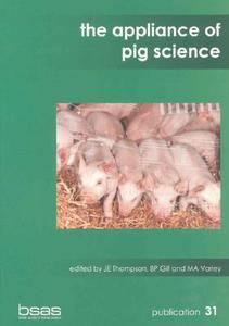 The Appliance of Pig Science di J. E. Thompson, B. P. Gill, M. A. Varley edito da Nottingham University Press