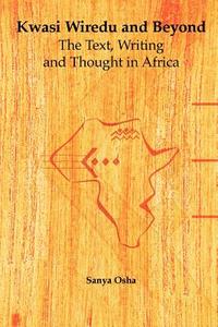 Kwasi Wiredu and Beyond di Sanya Osha edito da Codesria