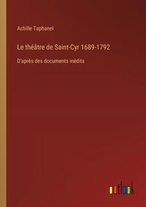 Le théâtre de Saint-Cyr 1689-1792 di Achille Taphanel edito da Outlook Verlag