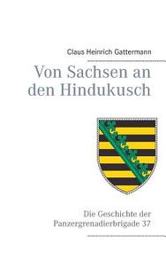 Von Sachsen an den Hindukusch di Claus Heinrich Gattermann edito da Books on Demand