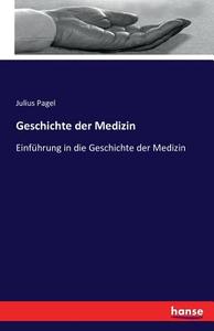 Geschichte der Medizin di Julius Pagel edito da hansebooks