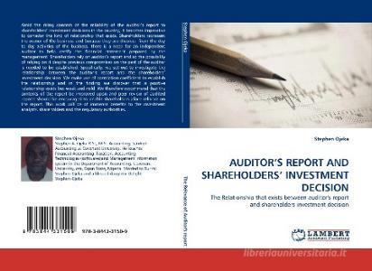 AUDITOR'S REPORT AND SHAREHOLDERS' INVESTMENT DECISION di Stephen Ojeka edito da LAP Lambert Acad. Publ.