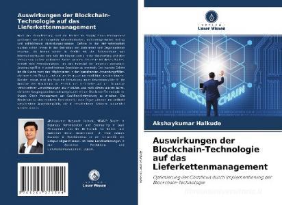 Auswirkungen der Blockchain-Technologie auf das Lieferkettenmanagement di Akshaykumar Halkude edito da Verlag Unser Wissen