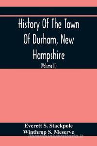 History Of The Town Of Durham, New Hampshire di Everett S. Stackpole, Winthrop S. Meserve edito da Alpha Editions