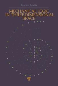 Mechanical Logic in Three-Dimensional Space di Gennaro Auletta edito da Pan Stanford