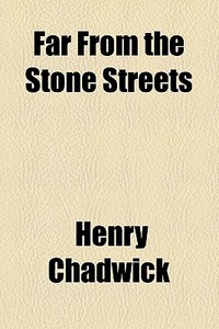 Far From The Stone Streets di Henry Chadwick edito da General Books Llc