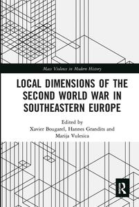 Local Dimensions Of The Second World War In Southeastern Europe edito da Taylor & Francis Ltd
