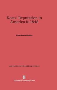 Keats' Reputation in America to 1848 di Hyder Edward Rollins edito da Harvard University Press