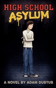 High School Asylum di Adam Dustus edito da Infinity Publishing.com