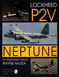 Lockheed P-2V Neptune: An Illustrated History di Wayne Mutza edito da Schiffer Publishing Ltd