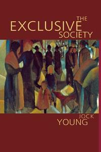 The Exclusive Society di Jock Young edito da Sage Publications UK
