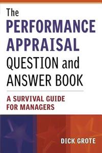 The Performance Appraisal Question and Answer Book: A Survival Guide for Managers di Dick Grote edito da AMACOM