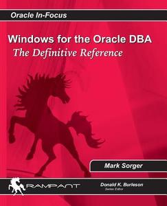 Windows for the Oracle DBA: The Definitive Reference di Mark Sorger edito da Rampant Techpress