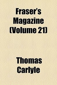 Fraser's Magazine Volume 21 di Thomas Carlyle edito da General Books